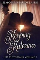Keeping Katerina: Large Print Edition