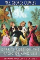 Carry's Rose; or, The Magic of Kindness (Esprios Classics)