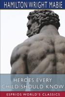 Heroes Every Child Should Know (Esprios Classics)