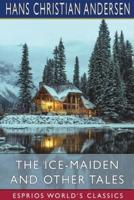 The Ice-Maiden and Other Tales (Esprios Classics)