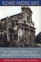 With the French in France and Salonika (Esprios Classics)