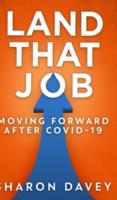 Land That Job - Moving Forward After Covid-19