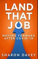 Land That Job - Moving Forward After Covid-19: Premium Hardcover Edition