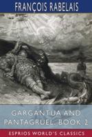 Gargantua and Pantagruel, Book 2 (Esprios Classics)