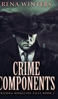Crime Components (Arizona Homicide Files Book 1)