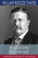 Theodore Roosevelt (Esprios Classics)