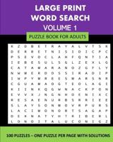 Large Print Word Search Puzzle Book For Adults Volume 1: 100 Puzzles: One Puzzle Per Page With Solutions