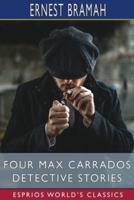 Four Max Carrados Detective Stories (Esprios Classics)