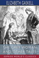 The Grey Woman and Other Tales (Esprios Classics)