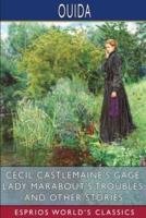 Cecil Castlemaine's Gage, Lady Marabout's Troubles, and Other Stories (Esprios Classics)