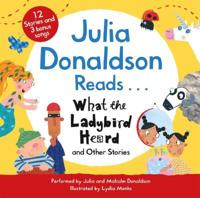 Julia Donaldson Reads ... What the Ladybird Heard and Other Stories
