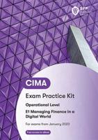 CIMA E1 Managing Finance in a Digital World. Exam Practice Kit