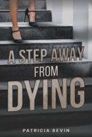 A Step Away from Dying