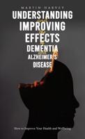 Understanding and Improving the Effects of Dementia and Alzheimer's Disease