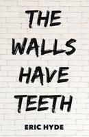 The Walls Have Teeth