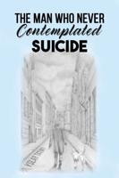 The Man Who Never Contemplated Suicide