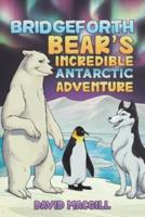 Bridgeforth Bear's Incredible Antarctic Adventure