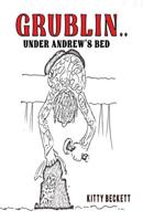 Grublin... Under Andrew's Bed