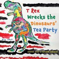 T Rex Wrecks the Dinosaurs' Tea Party