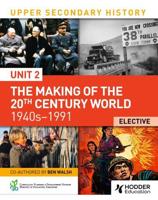 Upper Secondary History - Unit 2 The Making of the 20th Century World 1940S-1991, Elective