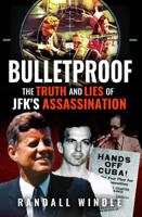 Bulletproof: The Truth and Lies of JFK's Assassination