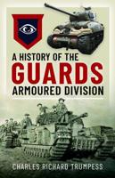 A History of the Guards Armoured Formations 1941-1945