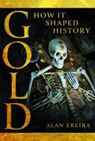 Gold: How It Shaped History
