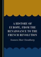 A History of Europe, from the Renaissance to the French Revolution
