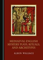 Mediaeval English Mystery Plays, Rituals, and Archetypes