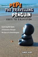 Pepe the Travelling Penguin Goes to Galveston