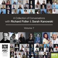 A Collection of Conversations With Richard Fidler and Sarah Kanowski. Volume 7