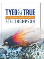 Tyed and True: 101 Fly Patterns Proven to Catch Fish