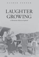 Laughter Growing: a Mennonite-Mexican boyhood
