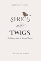 Sprigs and Twigs: A Solitary Note & Selected Poems (Collector's Edition)