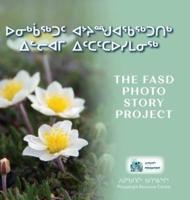 ᐅᓂᒃᑳᖅᑐᑦ ᐊᔾᔨᙳᐊᖃᖅᑐᑎᒃ ᐃᓪᓕᐊᒥ ᐃᑦᑕᑦᑕᐅᓯᒪᓂᖅ The FASD Photo Story Project