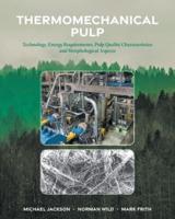 Thermomechanical Pulp: Technology, Energy Requirements, Pulp Quality Characteristics and Morphological Aspects