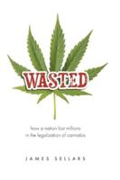 Wasted: How a Nation Lost Millions in the Legalization of Cannabis