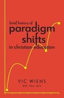 Brief History of Paradigm Shifts in Christian Education