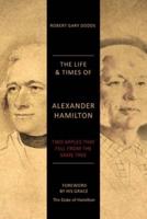 The Life & Times of Alexander Hamilton: Two Apples that Fell from the Same Tree