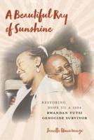 A Beautiful Ray of Sunshine: Restoring Hope to a 1994 Rwandan Tutsi Genocide Survivor