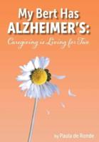 My Bert Has Alzheimer's: Caregiving is Living for Two