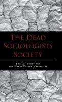 The Dead Sociologists Society: Social Theory and the Harry Potter Narratives