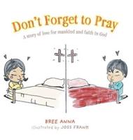 Don't Forget to Pray: A story of love for mankind and faith in God