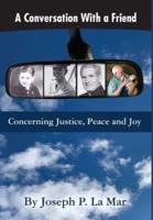 A Conversation With a Friend: Concerning Justice, Peace and Joy