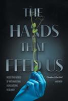 The Hands that Feed Us: Inside the World of International Agricultural Research - A Memoir