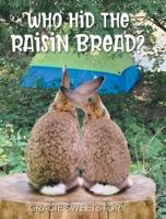 Who Hid the Raisin Bread?