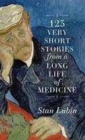 123 Very Short Stories from a Long Life in Medicine