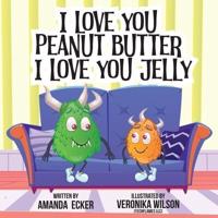 I Love You Peanut Butter I Love You Jelly