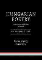 Hungarian Poetry (Folk, Classical and Modern) in English