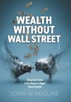 Wealth Without Wall Street